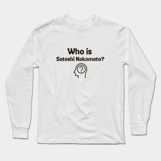 Who is Satoshi? Long Sleeve T-Shirt